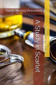 A Study in Scarlet: Classic Mystery (Annotated)