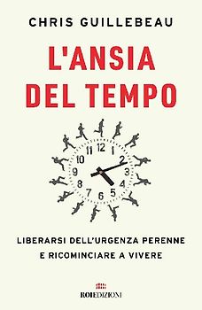 L' ansia del tempo. Liberarsi dell'urgenza perenne e ricominciare a vivere
