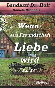 Landarzt Dr. Holt Band 4 Wenn aus Freundschaft Liebe wird