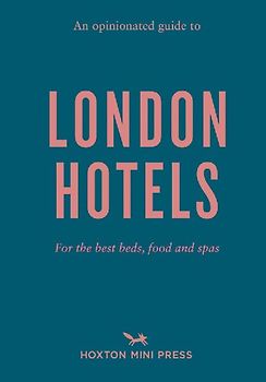 An Opinionated Guide to London Hotels