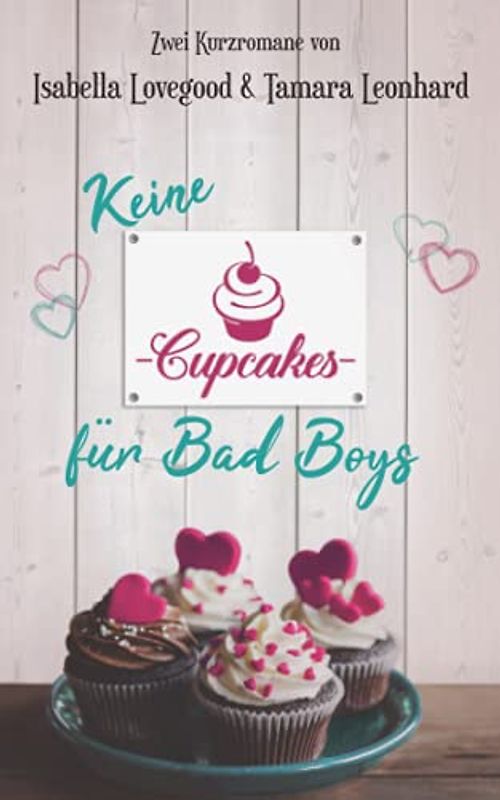 Keine Cupcakes für Bad Boys: Zwei Kurzromane