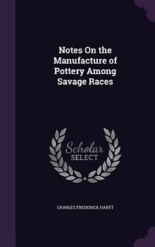 Notes On the Manufacture of Pottery Among Savage Races