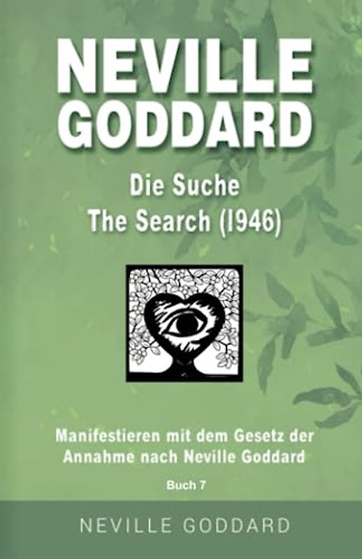Neville Goddard - Die Suche (The Search 1946): Manifestieren mit dem Gesetz der Annahme nach Neville Goddard - Buch 6 (Neville Goddard: Alle 14 original Bücher auf Deutsch, Band 6)