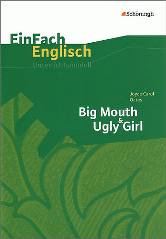 EinFach Englisch Unterrichtsmodelle. Unterrichtsmodelle für die Schulpraxis / Joyce Carol Oates: Big Mouth & Ugly Girl