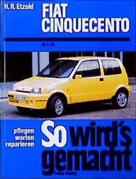 So wird's gemacht. Pflegen - warten - reparieren / Fiat Cinquecento 40/55 PS ab 2/93. Pflegen - warten - reparieren