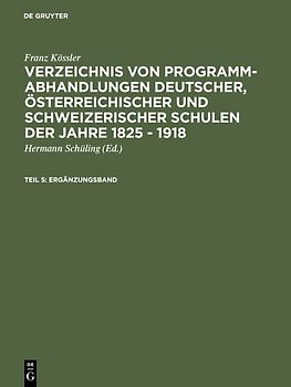 Franz Kössler: Verzeichnis von Programm-Abhandlungen deutscher, österreichischer... / Ergänzungsband