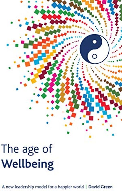 The Age Of Wellbeing: A new leadership model for a happier world
