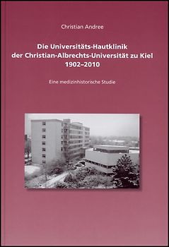 Die Universitäts-Hautklinik der Christian-Albrechts-Universität zu Kiel 1902-2010
