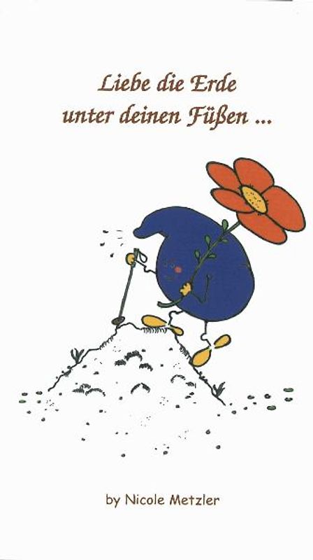 Liebe die Erde unter deinen Füßen...