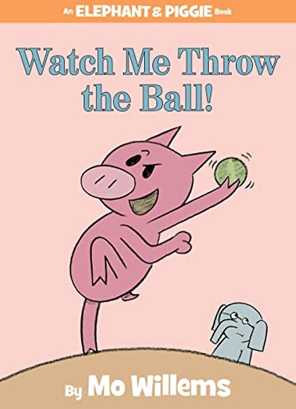 Watch Me Throw the Ball! (An Elephant and Piggie Book) (An Elephant and Piggie Book, 8, Band 8)