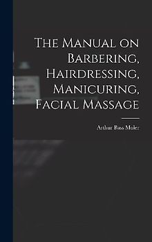 The Manual on Barbering, Hairdressing, Manicuring, Facial Massage
