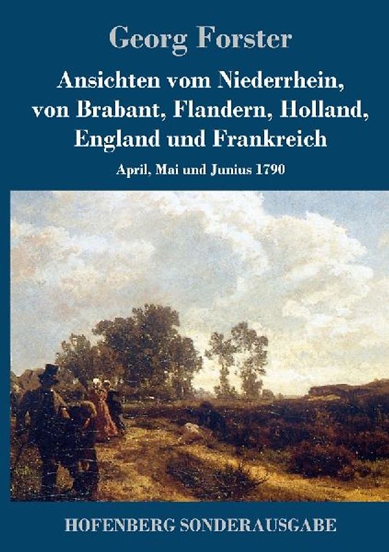 Ansichten vom Niederrhein, von Brabant, Flandern, Holland, England und Frankreich