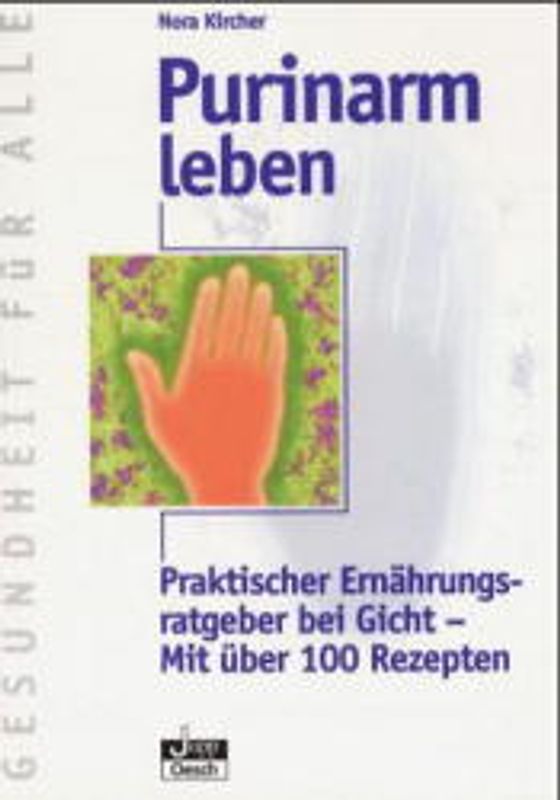 Purinarm leben. Praktischer Ernährungsratgeber bei Gicht - Mit über 100 Rezepten