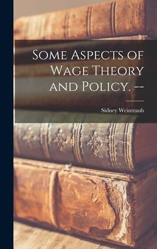 Some Aspects of Wage Theory and Policy. --