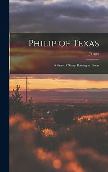 Philip of Texas; a Story of Sheep Raising in Texas