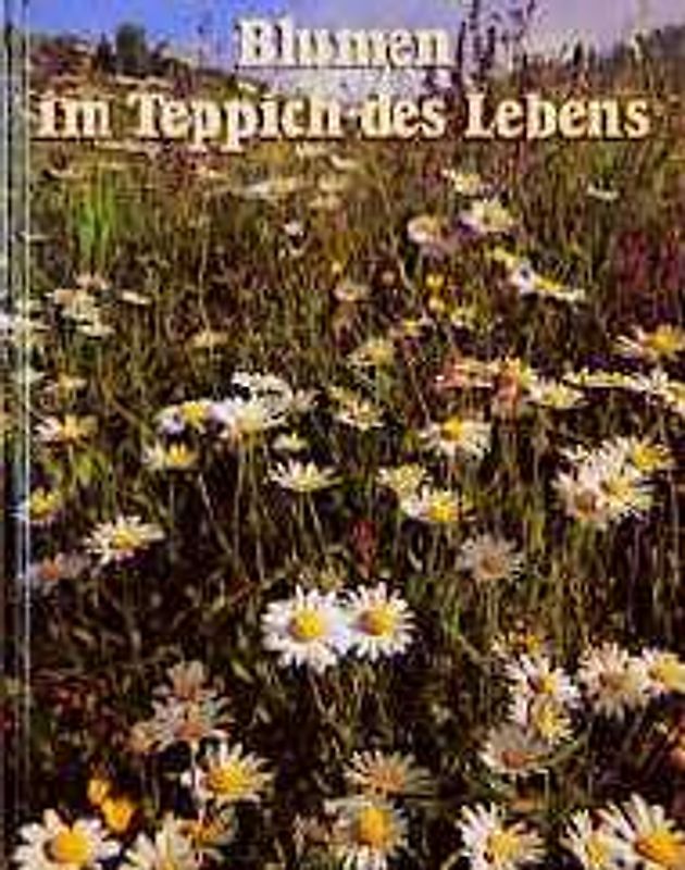 Blumen im Teppich des Lebens. Besinnliches in Wort und Bild