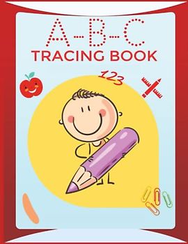 ABC Tracing Book: Learning To Write A-Z Alphabet Letter, Numbers and Line Tracing for Kindergarten and Kids Ages 3-5