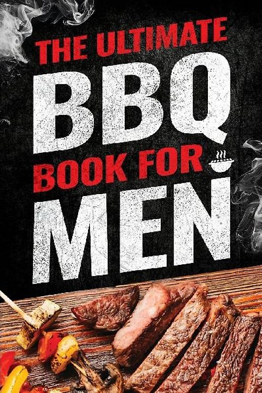 The Ultimate BBQ Book for Men