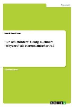 "Bin ich Mörder?" Georg Büchners "Woyzeck" als ciceronianischer Fall