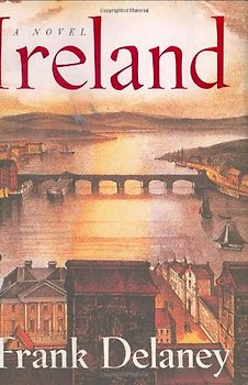 Ireland: A Novel - Delaney, Frank