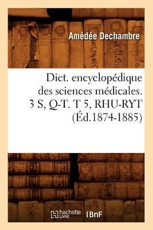Dict. Encyclopédique Des Sciences Médicales. 3 S, Q-T. T 5, Rhu-Ryt (Éd.1874-1885)