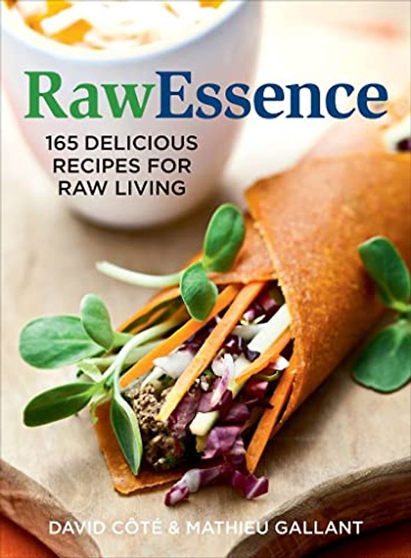 Rawessence: 180 Delicious Recipes for Raw Living