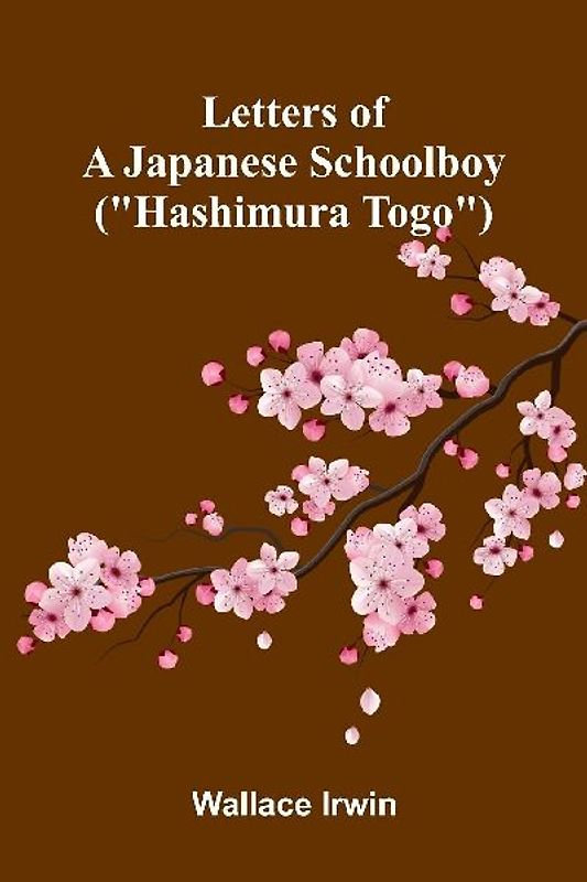 Letters of a Japanese schoolboy ("Hashimura Togo")