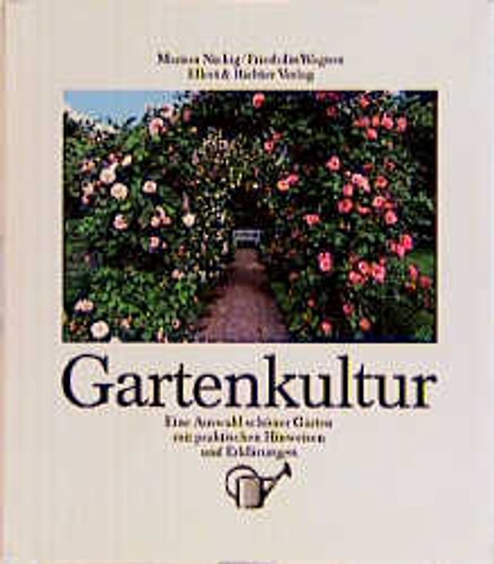 Gartenkultur. Eine Auswahl schöner Gärten. Mit praktischen Hinweisen und Erklärungen