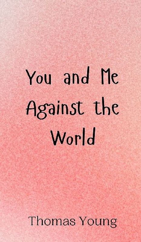 You and Me Against the World