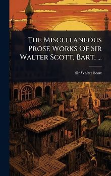 The Miscellaneous Prose Works Of Sir Walter Scott, Bart. ...