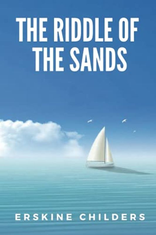 The Riddle of the Sands: (Classics Illustrated and Annotated)