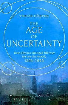 The Age of Uncertainty: how the greatest minds in physics changed the way we see the world