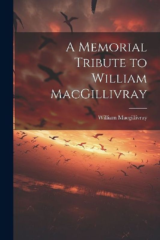 A Memorial Tribute to William MacGillivray