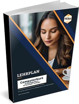 Computerkurs Grundlagen – Lehrplan für Ausbilder, Kursanbieter, Dozenten und Kursteilnehmer