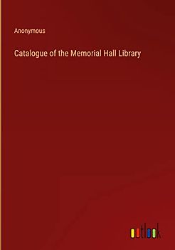 Catalogue of the Memorial Hall Library