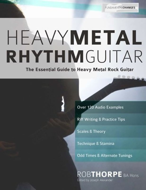 Heavy Metal Rhythm Guitar: The Essential Guide to Heavy Metal Rock Guitar (Learn Heavy Metal Guitar) - Thorpe, Mr Rob
