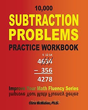 10,000 Subtraction Problems Practice Workbook: Improve Your Math Fluency Series