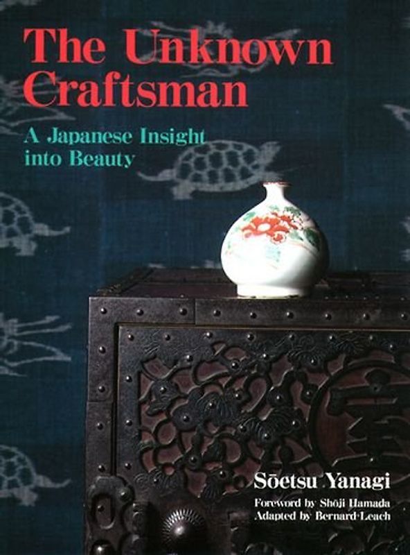 Unknown Craftsman: a Japanese Insight into Beauty - Yanagi, Soetsu