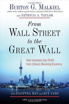 From Wall Street to the Great Wall: How Investors Can Profit from China's Booming Economy - Malkiel, Burton