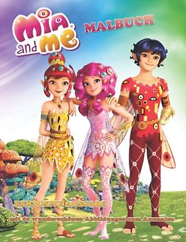 Mia and Me – MALBUCH - EXKLUSIVE AUSGABE mit 50 wunderschönen Abbildungen zum Ausmalen