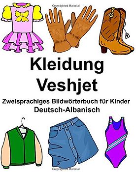 Deutsch-Albanisch Kleidung/Veshjet Zweisprachiges Bildwörterbuch für Kinder (FreeBilingualBooks.com)