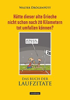 Hätte dieser alte Grieche nicht schon nach 20 Kilometern tot umfallen können? (Das Buch der Laufzitate)