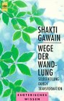 Wege der Wandlung. Selbstheilung durch Transformation