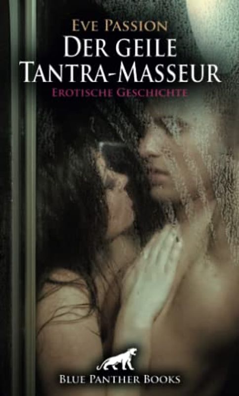 Der geile Tantra-Masseur | Erotische Geschichte + 1 weitere Geschichte: eine neue heiße Massage-Technik (Love, Passion & Sex)