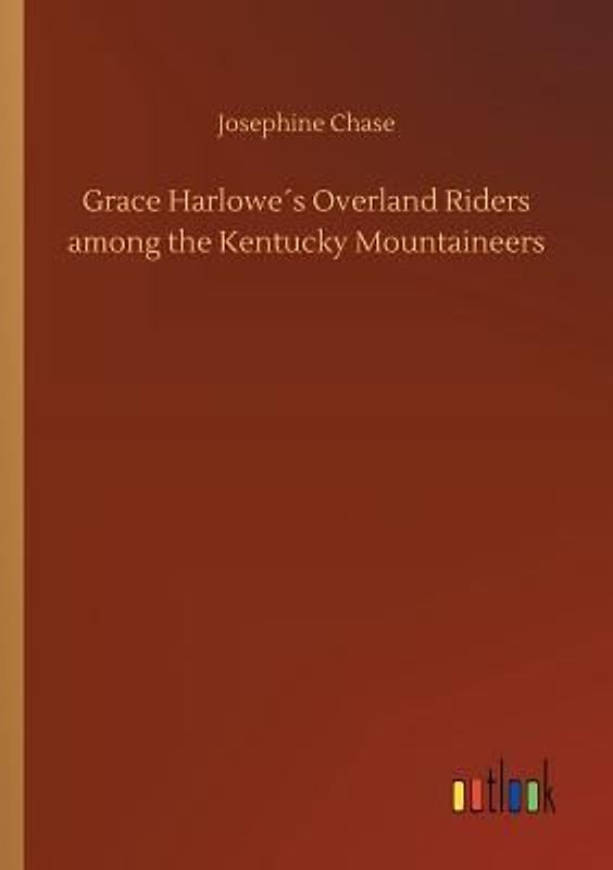 Grace Harlowe´s Overland Riders among the Kentucky Mountaineers