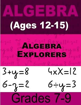 Algebra Explorers Math For Kids: Interactive Math Workbook for Kids (Ages 12-15)
