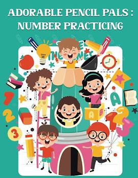 Adorable Pencil Pals: Number Practicing: A Children's Book for Improving Pencil Control and Hand-Eye Coordination Book For Children's 81 Pages