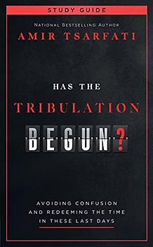 Has the Tribulation Begun?: Avoiding Confusion and Redeeming the Time in These Last Days