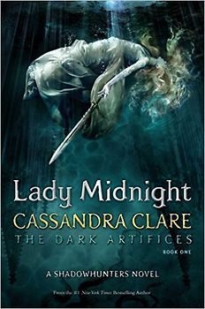 The Dark Artifices: Book 1 - Lady Midnight - Cassandra Clare