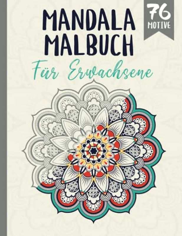 Mandala Malbuch für Erwachsene: 76 tolle Mandalas für Erwachsene zum Ausmalen mit Stiften. XXL Ausmalbuch zum Entspannen und zum Stressabbau